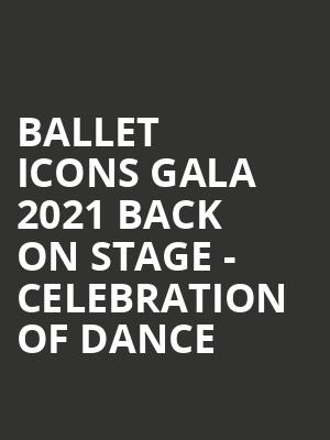 Ballet Icons Gala 2021 Back on Stage - Celebration of Dance at London Coliseum